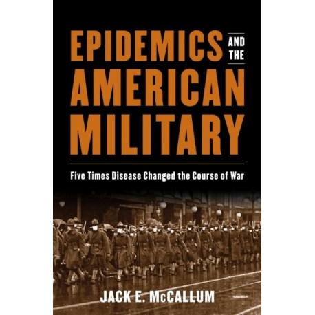 Epidemics and the American Military: Five Times Disease Changed the Course of War