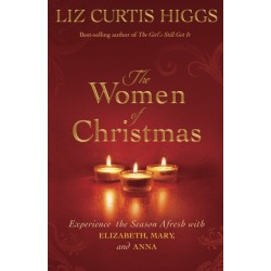 The Women of Christmas: Experience the Season Afresh with Elizabeth, Mary, and Anna