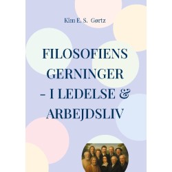 Filosofiens gerninger - i ledelse & arbejdsliv: En dialogfilosofisk ledelseshåndbog