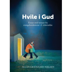 Hvile i Gud: Essays med temaer fra evangelieteksterne i 2. tekstrække