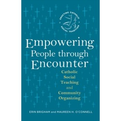 Empowering People through Encounter: Catholic Social Teaching and Community Organizing