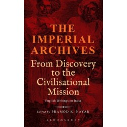 The Imperial Archives: From Discovery to the Civilisational Mission: English Writings on India