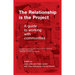 The Relationship Is the Project: A Guide to Working with Communities