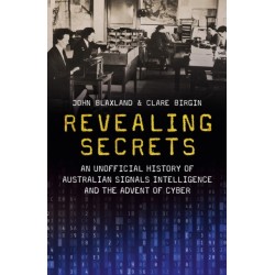 Revealing Secrets: An Unofficial History of Australian Signals Intelligence and the Advent of Cyber