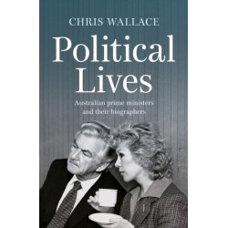 Political Lives: Australian Prime Ministers and Their Biographers