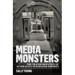 Media Monsters: The Transformation of Australia's Newspaper Empires