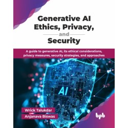 Generative AI Ethics, Privacy, and Security: A guide to generative AI, its ethical considerations, privacy measures, security strategies, and approaches