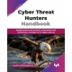 Cyber Threat Hunters Handbook: Applying advanced analytics, automation, and collaborative intelligence for digital defense