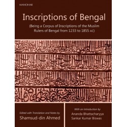 Inscriptions of Bengal: Being a Corpus of Inscriptions of the Muslim Rulers of Bengal from 1233 to 1855 AC
