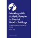 Working with Autistic People in Mental Health Settings: A Neurodiversity Affirmative Guide