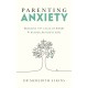 Parenting Anxiety: Breaking the Cycle of Worry and Raising Resilient Kids