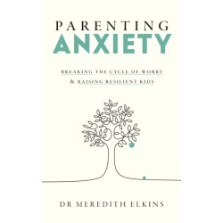 Parenting Anxiety: Breaking the Cycle of Worry and Raising Resilient Kids