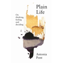 Plain Life: On Thinking, Feeling and Deciding