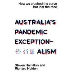 Australia's Pandemic Exceptionalism: How We Crushed the Curve but Lost the Race