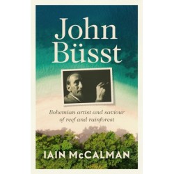 John Busst: Bohemian Artist and Saviour of Reef and Rainforest
