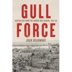 Gull Force: Australian POWs on Ambon and Hainan, 1941–45