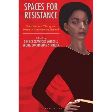 Spaces for Resistance: Black Feminist Theory and Praxis in Academia and Beyond