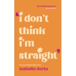I don't Think I'm Straight: Queer poems to celebrate you
