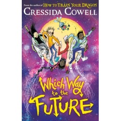 Which Way To The Future: The out-of-this-world new series from the author of HOW TO TRAIN YOUR DRAGON