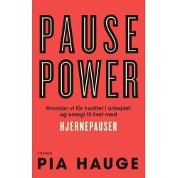 Pause Power: Hvordan vi får kvalitet i arbejdet og energi til livet med hjernepauser