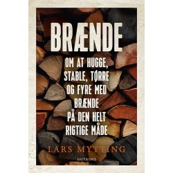 Brænde: Om at hugge, stable, tørre og fyre med brænde på den helt rigtige måde