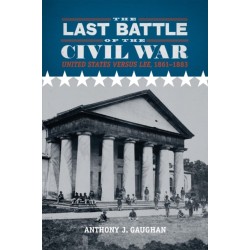 The Last Battle of the Civil War: United States Versus Lee, 1861-1883
