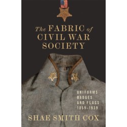The Fabric of Civil War Society: Uniforms, Badges, and Flags, 1859-1939