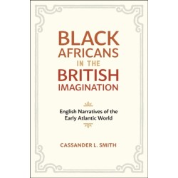 Black Africans in the British Imagination: English Narratives of the Early Atlantic World