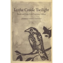 In the Creole Twilight: Poems and Songs from Louisiana Folklore