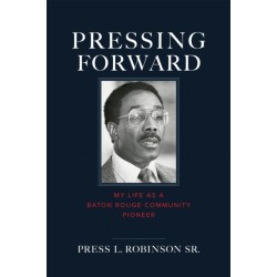 Pressing Forward: My Life As a Baton Rouge Community Pioneer