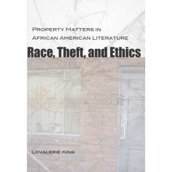 Race, Theft, and Ethics: Property Matters in African American Literature