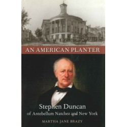 An American Planter: Stephen Duncan of Antebellum Natchez and New York