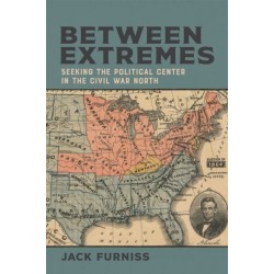 Between Extremes: Seeking the Political Center in the Civil War North