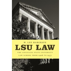 LSU Law: The Louisiana State University Law School from 1906 to 1977