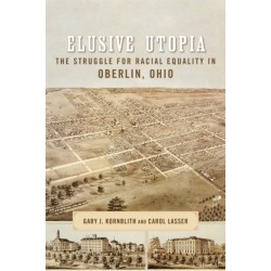 Elusive Utopia: The Struggle for Racial Equality in Oberlin, Ohio