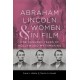 Abraham Lincoln and Women in Film: One Hundred Years of Hollywood Mythmaking
