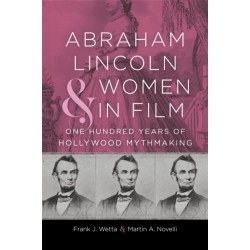 Abraham Lincoln and Women in Film: One Hundred Years of Hollywood Mythmaking