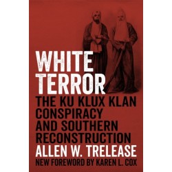 White Terror: The Ku Klux Klan Conspiracy and Southern Reconstruction