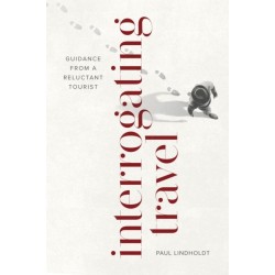 Interrogating Travel: Guidance from a Reluctant Tourist