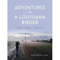 Adventures of a Louisiana Birder: One Year, Two Wings, Three Hundred Species