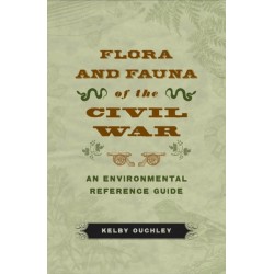 Flora and Fauna of the Civil War: An Environmental Reference Guide