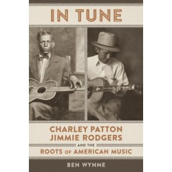 In Tune: Charley Patton, Jimmie Rodgers, and the Roots of American Music