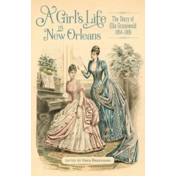 A Girl's Life in New Orleans: The Diary of Ella Grunewald, 1884–1886