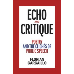 Echo and Critique: Poetry and the Cliches of Public Speech