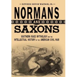 Normans and Saxons: Southern Race Mythology and the Intellectual History of the American Civil War