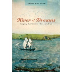 River of Dreams: Imagining the Mississippi Before Mark Twain