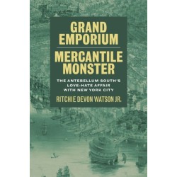 Grand Emporium, Mercantile Monster: The Antebellum South's Love-Hate Affair with New York City