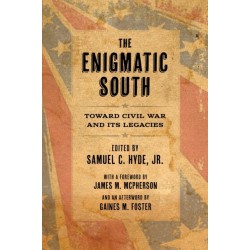 The Enigmatic South: Toward Civil War and Its Legacies
