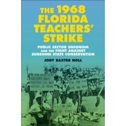 The 1968 Florida Teachers' Strike: Public Sector Unionism and the Fight Against Sunshine State Conservatism