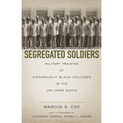Segregated Soldiers: Military Training at Historically Black Colleges in the Jim Crow South